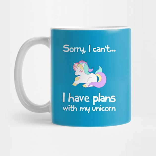 Sorry I Cant, I Have Plans With My Unicorn by FlashMac